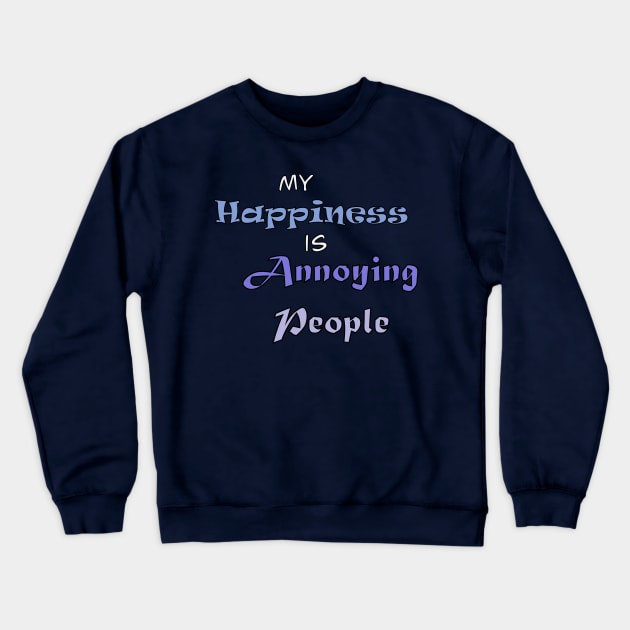 My Happiness is Annoying People Crewneck Sweatshirt by Tricera Tops